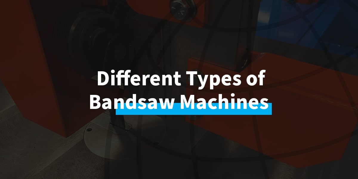 Different Types of Bandsaw Machines