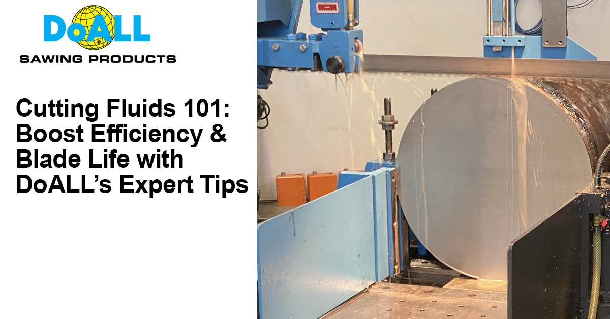 Cutting Fluids 101: Boost Efficiency and Blade Life with DoALL’s Expert Tips